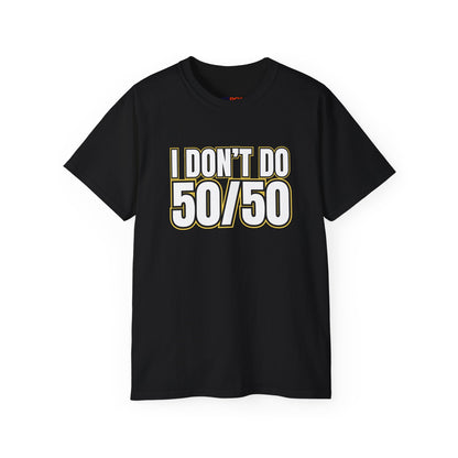 I Don't Do 50/50 T-Shirt