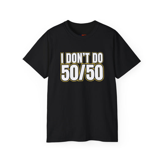 I Don't Do 50/50 T-Shirt