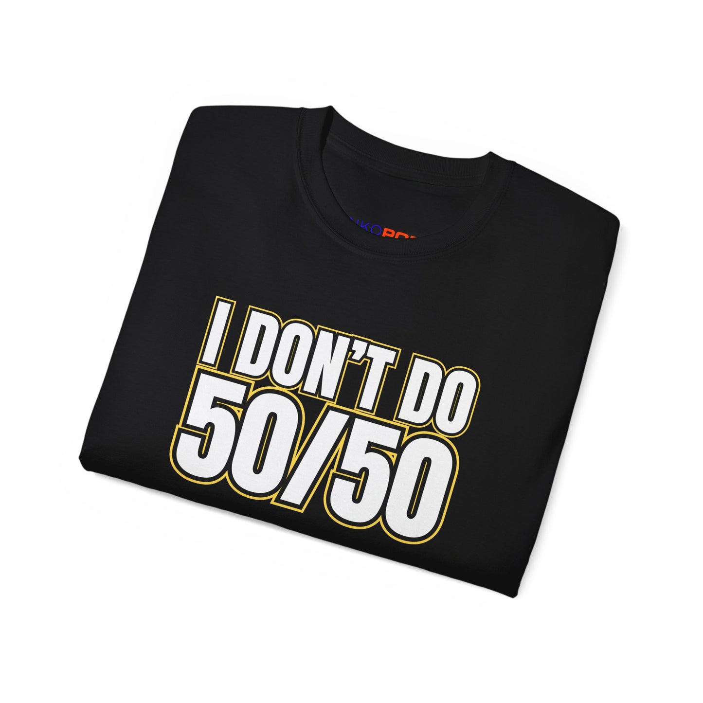 I Don't Do 50/50 T-Shirt