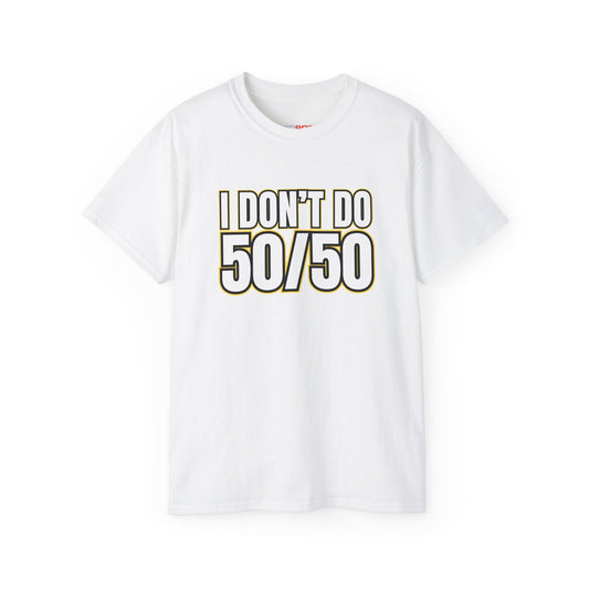 I Don't Do 50/50 T-Shirt