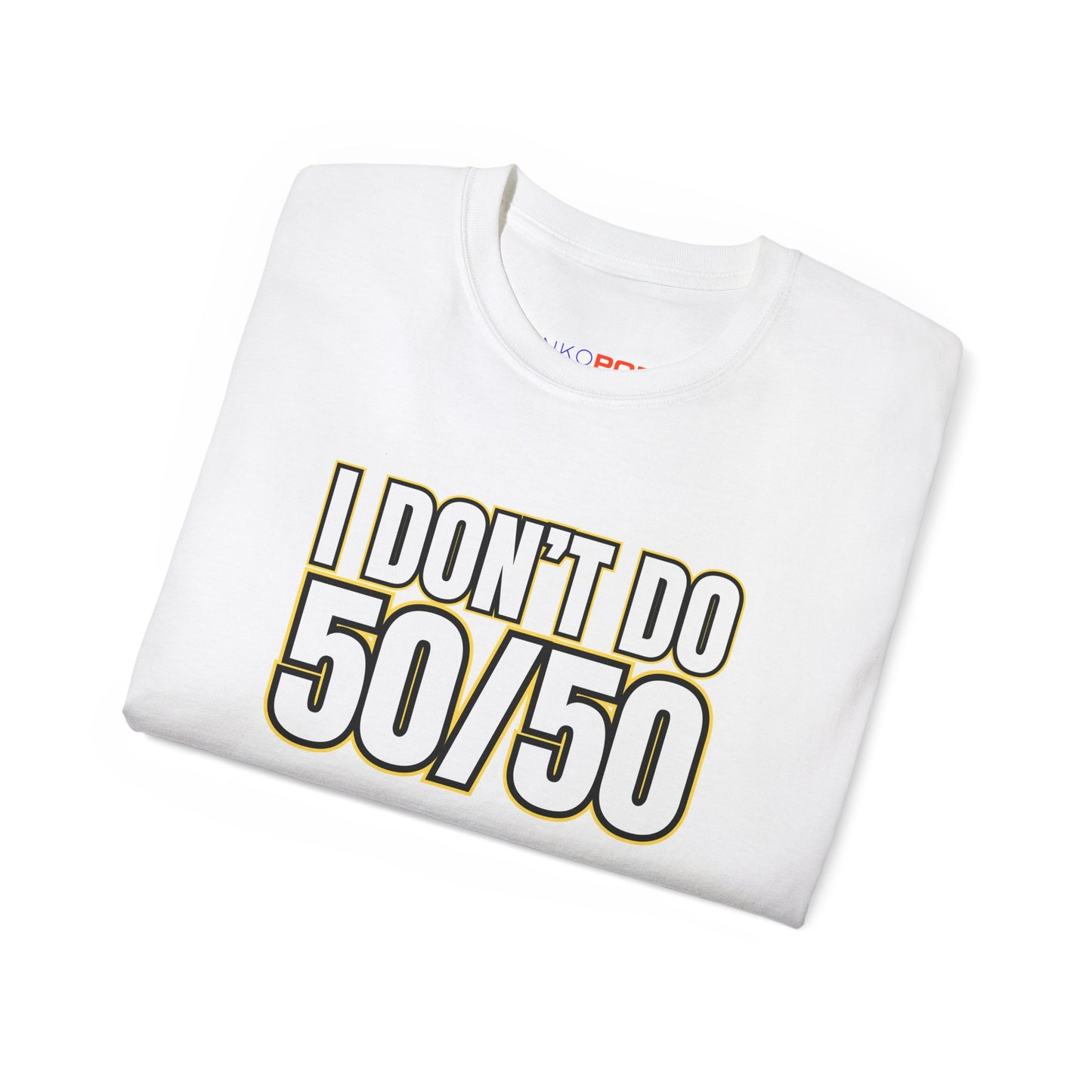 I Don't Do 50/50 T-Shirt